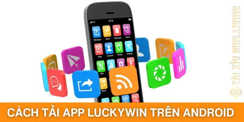 Cách tải app Luckywin trên Android