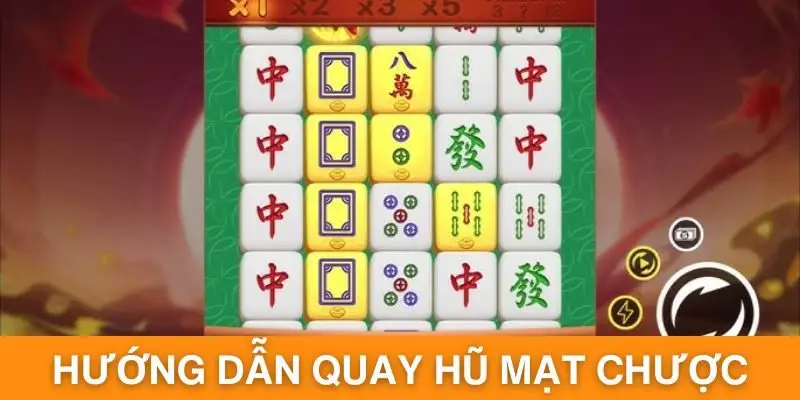 Hướng dẫn quay hũ mạt chược cho người mới