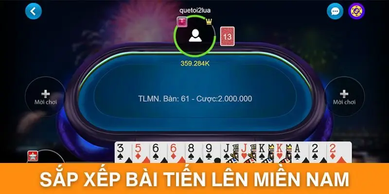 Hướng dẫn cách sắp xếp bài tiến lên miền Nam chuẩn nhất