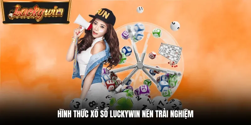Hình thức xổ số Luckywin nên trải nghiệm